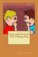 Liam and Greyson the Fishing Trip di Bob Muncy edito da Createspace