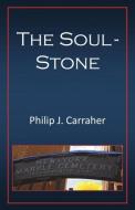The Soul-Stone di Philip J. Carraher edito da INFINITY PUB.COM