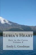 Luria's Heart di Emily L. Goodman edito da Createspace