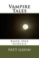 Vampire Tales: Book One - Genesis di Patt Gavin edito da Createspace