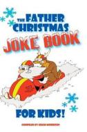 The Father Christmas Joke Book for Kids di Hugh Morrison edito da Createspace