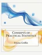 Consepts of Practical Statistics di Emma N. Griffin, London School of Management Studies edito da Createspace