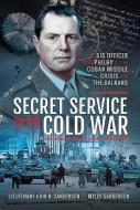 Secret Service in the Cold War di John Sanderson edito da Pen & Sword Books Ltd