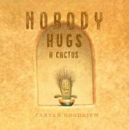 Nobody Hugs a Cactus di Carter Goodrich edito da SIMON & SCHUSTER BOOKS YOU