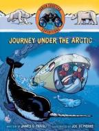 Journey Under the Arctic di Fabien Cousteau, James O. Fraioli edito da MARGARET K MCELDERRY BOOKS