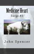 Medicine Heart: Surge #5 di John Spencer edito da Createspace Independent Publishing Platform