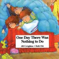 One Day There Was Nothing to Do di Jill Creighton, J. Creighton edito da Annick Press