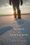 The Middle of Everywhere di Monique Polak edito da ORCA BOOK PUBL