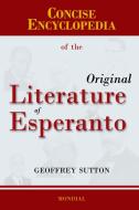 Concise Encyclopedia of the Original Literature of Esperanto di Geoffrey H. Sutton edito da MONDIAL
