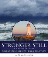 Stronger Still: A Woman's Guide to Turning Your Hurt Into Healing for Others di Edna Ellison edito da New Hope Publishers (AL)