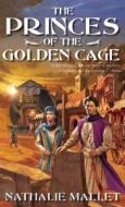 The Princes of the Golden Cage di Nathalie Mallet edito da NIGHT SHADE BOOKS