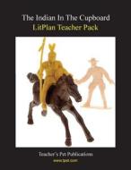 Litplan Teacher Pack: The Indian in the Cupboard di Debra LeMieux edito da Teacher's Pet Publications