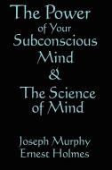 The Science of Mind & the Power of Your Subconscious Mind di Joseph Murphy, Ernest Holmes edito da WILDER PUBN