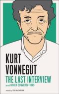 Kurt Vonnegut: The Last Interview di Kurt Vonnegut edito da Melville House Publishing