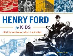 Henry Ford for Kids di Ronald A. Reis edito da Chicago Review Press