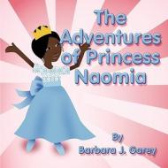 The Adventures of Princess Naomia di Barbara J. Garey edito da America Star Books