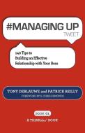 # MANAGING UP tweet Book01 di Tony Deblauwe, Patrick Reilly edito da THINKaha