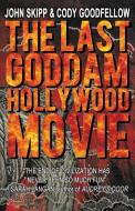 The Last Goddam Hollywood Movie di John Skipp, Cody Goodfellow edito da FUNGASM PR