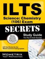Ilts Science: Chemistry (106) Exam Secrets Study Guide: Ilts Test Review for the Illinois Licensure Testing System edito da MOMETRIX MEDIA LLC