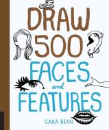 Draw 500 Faces and Features di Cara Bean edito da QUARRY BOOKS