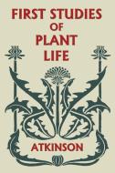 First Studies of Plant Life (Yesterday's Classics) di George Francis Atkinson edito da Yesterday's Classics