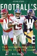 Football's New Wave: The Young Superstars Taking Over the Game di Will Graves edito da PR BOX BOOKS