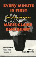 Every Minute Is First di Marie-Claire Bancquart edito da Milkweed Editions