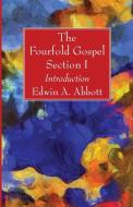 The Fourfold Gospel; Section I di Edwin A. Abbott edito da Wipf and Stock