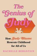 The Genius of Judy: How Judy Blume Rewrote Childhood for All of Us di Rachelle Bergstein edito da SIMON & SCHUSTER
