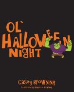 Ol' Halloween Night di Casey Browning edito da Page Publishing, Inc.