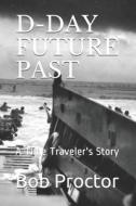 D-DAY FUTURE PAST di Proctor Bob Proctor edito da Independently Published