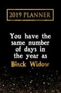 2019 Planner: You Have the Same Number of Days in the Year as Black Widow: Black Widow 2019 Planner di Daring Diaries edito da LIGHTNING SOURCE INC