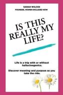 Is This Really My Life?: Life is a trip with or without hallucinogenics. Discover meaning and purpose as you take the ride. di Sarah Wilcox edito da TRNSFR BOOKS