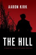 THE HILL: A MEMOIR OF WAR IN HELMAND PRO di AARON KIRK edito da LIGHTNING SOURCE UK LTD