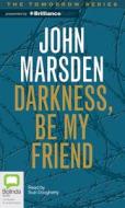 Darkness, Be My Friend di John Marsden edito da Bolinda Publishing