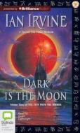 Dark Is the Moon: A Tale of the Three Worlds di Ian Irvine edito da Bolinda Audio