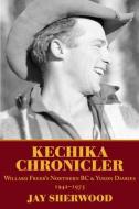 Kechika Chronicler di Jay Sherwood edito da Caitlin Press