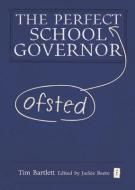 The Perfect (Ofsted) School Governor di Tim Bartlett edito da Independent Thinking Press