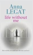 Life Without Me di Anna Legat edito da Headline Publishing Group