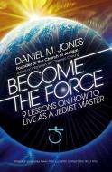 Become the Force di Daniel M. Jones edito da Watkins Media