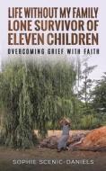 Life Without My Family - Lone Survivor Of Eleven Children di Sophie Scenic-Daniels edito da Austin Macauley Publishers