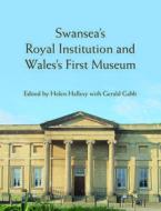 Swansea's Royal Institution And Wales' First Museum edito da University Of Wales Press
