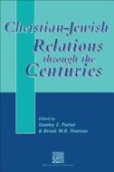 Christian-Jewish Relations Through the Centuries di Stanley E. Porter, Brook W.R. Pearson edito da BLOOMSBURY 3PL