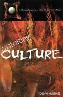 Castrating Culture: A Christian Perspective on Ethnic Identity from the Margins di Dewi Hughes, Dawi Hughes edito da Paternoster Publishing