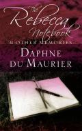 The Rebecca Notebook di Daphne Du Maurier edito da Little, Brown Book Group