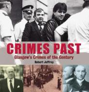 Crimes Past di Robert Jeffrey edito da Black and White Publishing