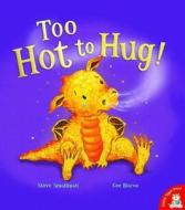 Too Hot to Hug! di Steve Smallman edito da Little Tiger Press Group