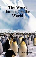 The Worst Journey in the World di Apsley Cherry-Garrard edito da Benediction Books
