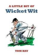 A Little Bit Of Wicket Wit di Tom Hay edito da Summersdale Publishers