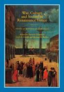 War, Culture And Society In Renaissance Venice edito da Bloomsbury Publishing Plc